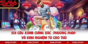 Soi Cầu XSMB Chính Xác | Phương Pháp Và Kinh Nghiệm Từ Cao Thủ