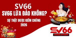 SV66 Lừa Đảo Không? Sự Thật Được Kiểm Chứng 2026